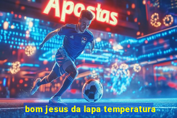 bom jesus da lapa temperatura